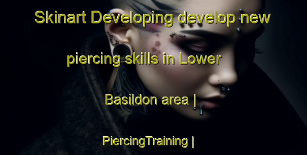Skinart Developing develop new piercing skills in Lower Basildon area | PiercingTraining | PiercingClasses | SkinartTraining-United Kingdom